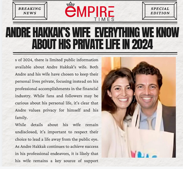 Andre Hakkak’s Wife: Everything We Know About His Private Life in 2024