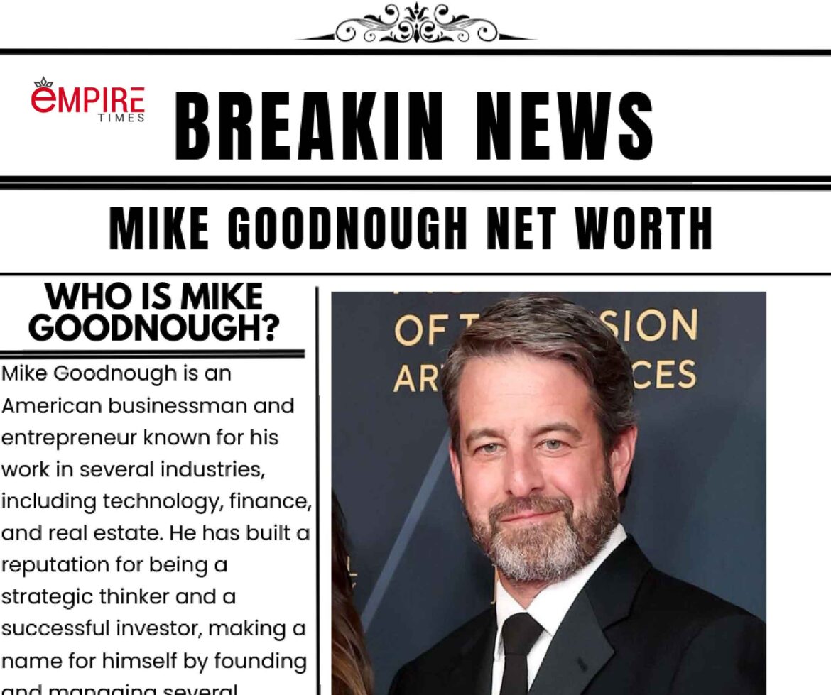 Mike Goodnough Net Worth in 2024: How He Built His Wealth