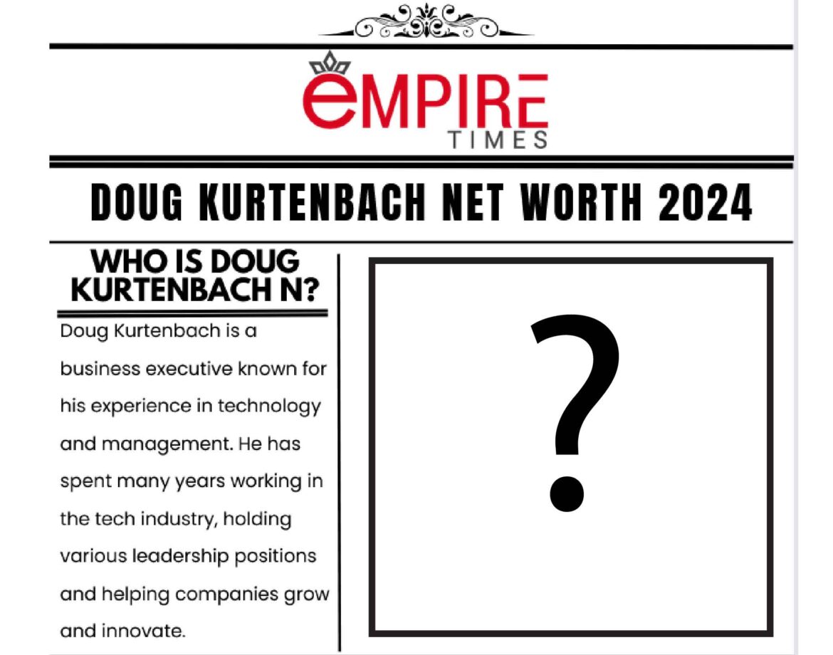 Doug Kurtenbach Net Worth 2024: Insights into His Career and Earnings